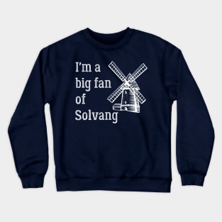 I'm a Big Fan of Solvang California Crewneck Sweatshirt